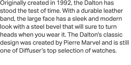 Originally created in 1992, the Dalton has stood the test of time. With a durable leather band, the large face has a ...