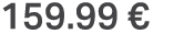 159.99 €