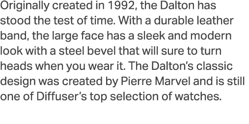 Originally created in 1992, the Dalton has stood the test of time. With a durable leather band, the large face has a ...